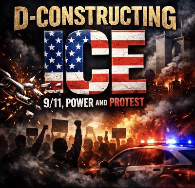 Deconstructing ICE: 9/11, Power and Protest Deconstructing ICE: 9/11, Power and Protest