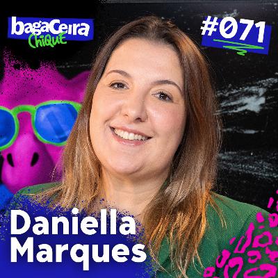 DANIELLA MARQUES | FINANÇAS E EMPREENDEDORISMO FEMININO - BAGACEIRA CHIQUE #071