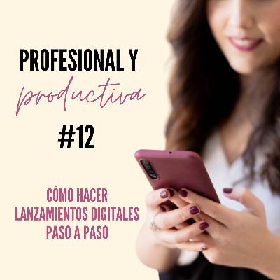 EP12. Cómo hacer lanzamientos digitales de productos o servicios, paso a paso