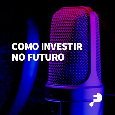 #34 Como investir no futuro