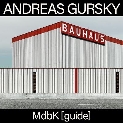 MdbK [guide]: ANDREAS GURSKY (English Version)