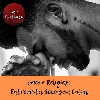 Sexo e Religião: Entrevista Sexo sem Culpa Sexo e Religião: Entrevista Sexo sem Culpa