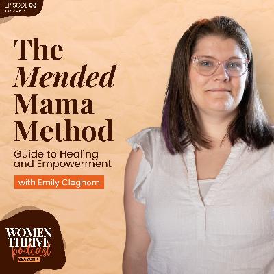The Mended Mama Method: Guide to Healing and Empowerment with Emily Cleghorn