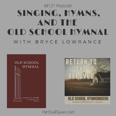 Singing, Hymns, and the Old School Hymnal with Bryce Lowrance Singing, Hymns, and the Old School Hymnal with Bryce Lowrance