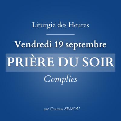 19 sept 2025 - Prière du soir, Complies