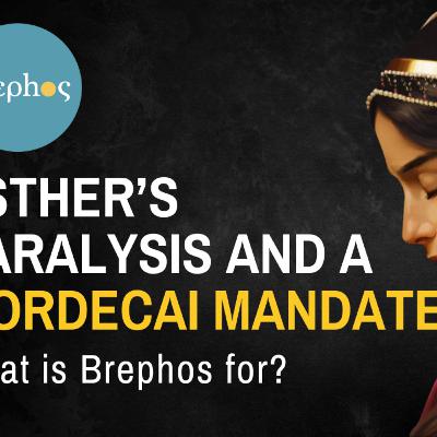 Esther's Paralysis and a Mordecai Mandate: What is Brephos for?