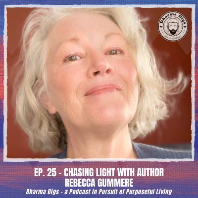 Ep. 27 - Chasing Light with Rebecca Gummere - Dharma Digs Podcast Ep. 27 - Chasing Light with Rebecca Gummere - Dharma Digs Podcast