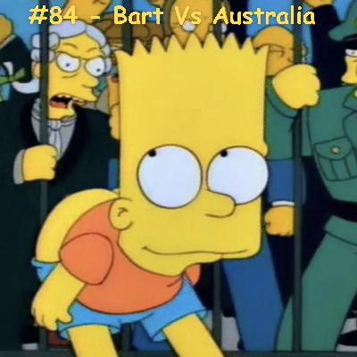 Episode 18 - #84- Bart Vs Australia - S6E16
