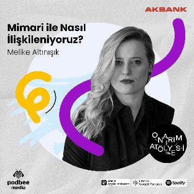 S3E19: Mimari ile Nasıl İlişkileniyoruz? // Konuk: Melike Altınışık S3E19: Mimari ile Nasıl İlişkileniyoruz? // Konuk: Melike Altınışık
