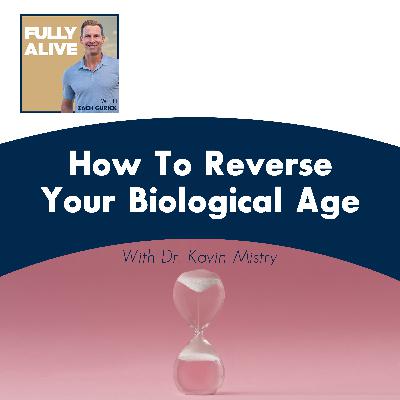 How To Reverse Your Biological Age With Dr. Kavin Mistry