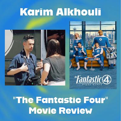 "The Fantastic Four: First Steps" Movie Review (with Karim Alkhouli)