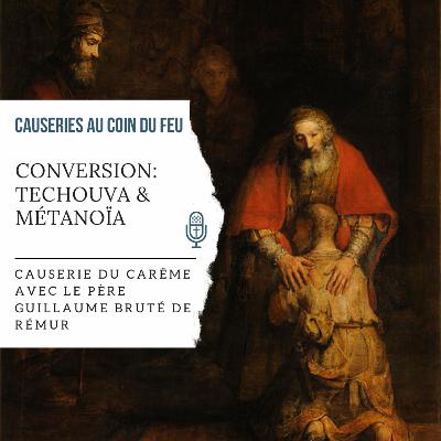 20. Conversion: Techouva & Métanoïa | Causerie du carême avec le père Guillaume Bruté de Rémur