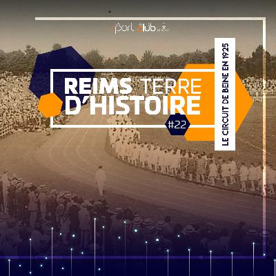 Reims Terre d’Histoire #22 – Le circuit automobile de Beine Reims Terre d’Histoire #22 – Le circuit automobile de Beine