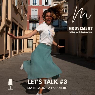 #3 Let's Talk - Ma relation à la colère