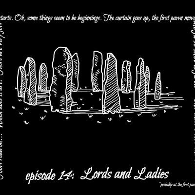 Episode 15: Lords and Ladies (and Troll Bridge)
