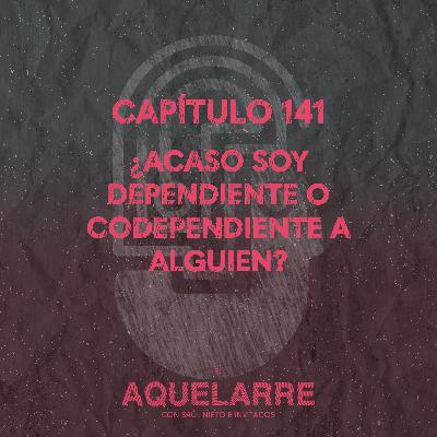¿Acaso soy dependiente o codependiente de alguien?