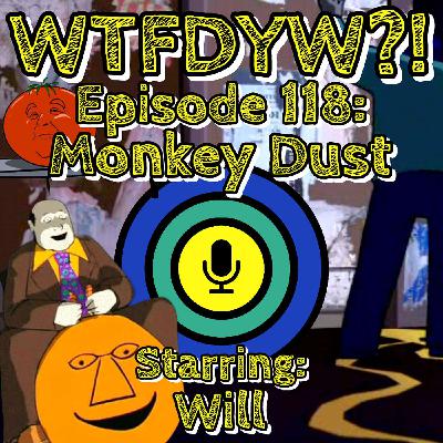 118: Monkey Dust