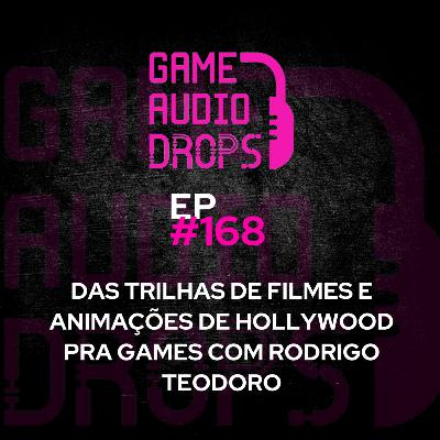 Das trilhas de filmes e animações de Hollywood pra games com Rodrigo Teodoro #168