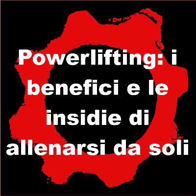 Powerlifting: i benefici e le insidie di allenarsi da soli. Powerlifting: i benefici e le insidie di allenarsi da soli.