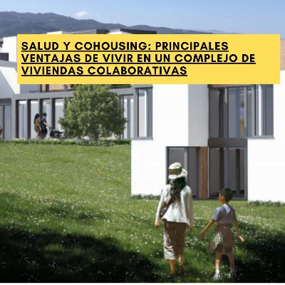 Salud y cohousing: principales ventajas de vivir en un complejo de viviendas colaborativas