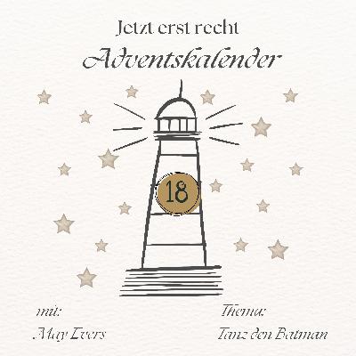 Adventskalender - Jetzt erst recht: 18. Dezember Adventskalender - Jetzt erst recht: 18. Dezember