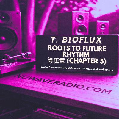 T. BioFlux - Roots to Future Rhythm 第伍章 (Chapter 5) T. BioFlux - Roots to Future Rhythm 第伍章 (Chapter 5)