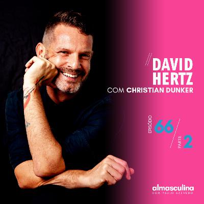 ALMASCULINA” #66 – DAVID HERTZ – PARTE 2