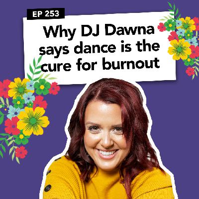 Why DJ Dawna says dance is the cure for burnout
