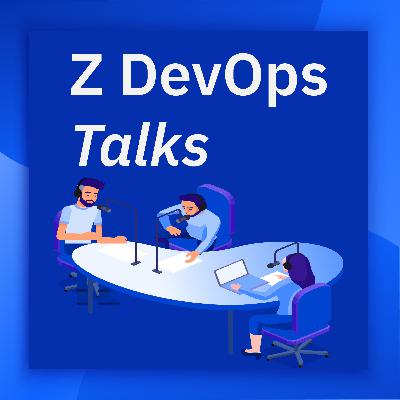 Z DevOps Talks Season - Matt Cousens talks Developer Advocacy on IBM Z and LinuxONE