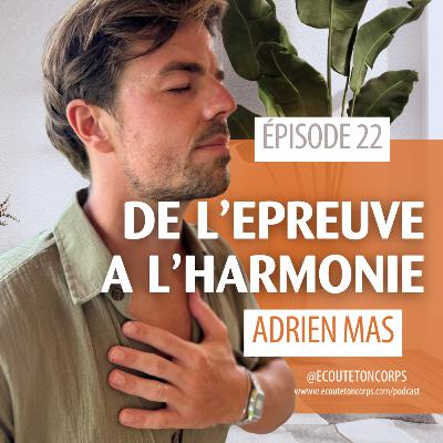 S1E22 – De l’épreuve à l’harmonie avec Adrien Mas S1E22 – De l’épreuve à l’harmonie avec Adrien Mas