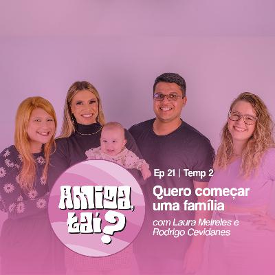 Amiga, tai? Quero começar uma família!