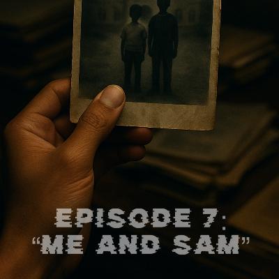 ‭ Episode 7: Me and Sam‬