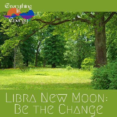 Libra New Moon: Be the Change