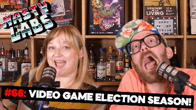 Nasty Labs #66: Video Game Election Season!