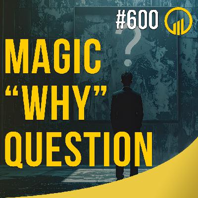 Magic "Why" Question - Sales Influence Podcast - SIP 600
