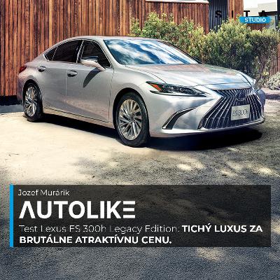 Test Lexus ES 300h Legacy Edition: Tichý luxus za brutálne atraktívnu cenu | Autolike