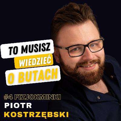 Fizjokminki #4 Piotr Kostrzębski. But ma służyć nam - nie odwrotnie. To MUSISZ wiedzieć o butach.