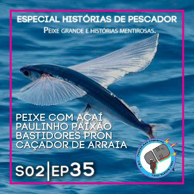 S2E35 - HISTORIA DE PESCAS MENTIRAS