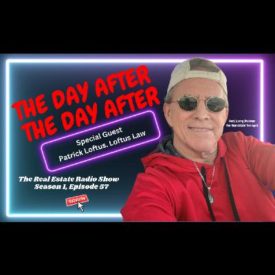 The Real Estate Radio Show | Patrick Loftus, Loftus Law | The Day After, The Day after The Real Estate Radio Show | Patrick Loftus, Loftus Law | The Day After, The Day after