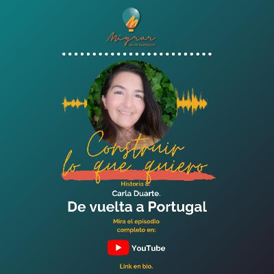T01E08. Migrar es de humanos el podcast. Carla Duarte. De vuelta a Portugal. T01E08. Migrar es de humanos el podcast. Carla Duarte. De vuelta a Portugal.