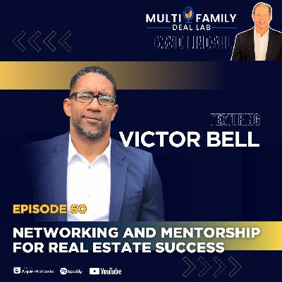 EP60: Networking and Mentorship For Real Estate Success with Victor Bell