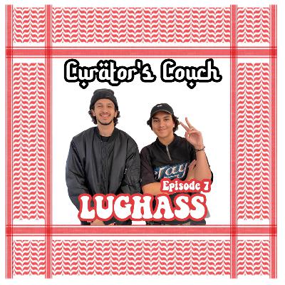 LUGHASS - CURATOR'S COUCH EP. 7