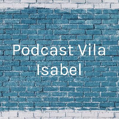 Podcast Vila Isabel