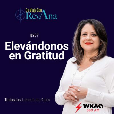237. Elevándonos en Gratitud [aired November 20, 2023]