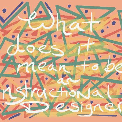 What does it mean to be an instructional designer? - Episode 1