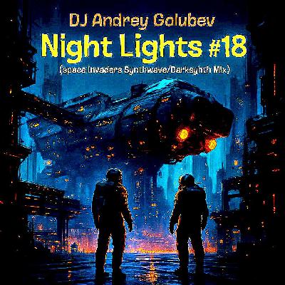 DJ Andrey Golubev - Night Lights #18 (Synthwave & Darksynth mix)