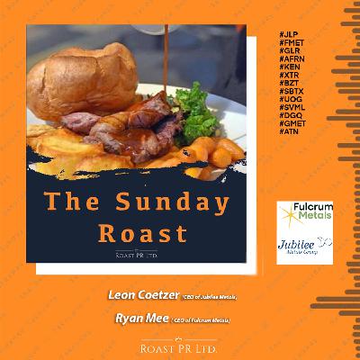 S11 Ep48: Sunday Roast featuring Leon Coetzer, CEO of Jubilee Metals and Ryan Mee, CEO of Fulcrum Metals #JLP #FMET #GLR #AFRN #KEN #XTR #BZT #SBTX #UOG #SVML #DGQ #GMET #ATN S11 Ep48: Sunday Roast featuring Leon Coetzer, CEO of Jubilee Metals and Ryan Mee, CEO of Fulcrum Metals #JLP #FMET #GLR #AFRN #KEN #XTR #BZT #SBTX #UOG #SVML #DGQ #GMET #ATN