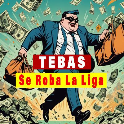 Tebas se roba la liga