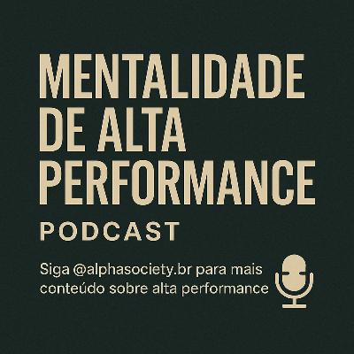 #007 — Antes de Tudo, Você: A Regra de Ouro da Alta Performance