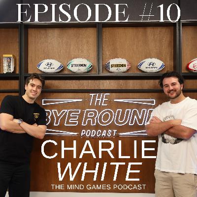#10 Charlie White - gives insights into the world of sports media and co-founding The Bye Round #10 Charlie White - gives insights into the world of sports media and co-founding The Bye Round